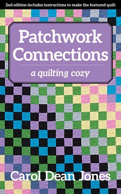 Patchwork Connections: A Quilting Cozy by Jones, Carol Dean