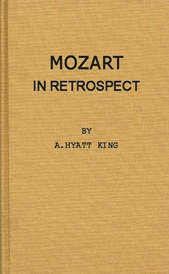 Mozart in Retrospect: Studies in Criticism and Bibliography by King, Alexander Hyatt