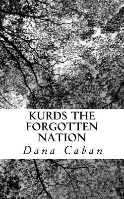 Kurds The Forgotten Nation by Caban, Dana