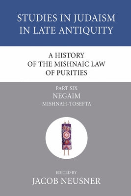A History of the Mishnaic Law of Purities, Part 6 by Neusner, Jacob