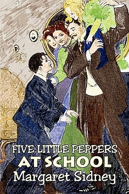 Five Little Peppers at School by Margaret Sidney, Fiction, Family, Action & Adventure by Sidney, Margaret