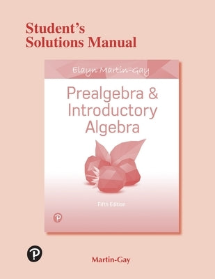 Student Solutions Manual for Prealgebra & Introductory Algebra by Martin-Gay, Elayn