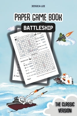 Battleship Paper Game Book: Classic Strategy Fun for Kids & Adults - Perfect for road trips, family game nights, or quick matches with friends by Lee, Jessica
