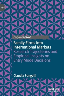 Family Firms Into International Markets: Research Trajectories and Empirical Insights on Entry Mode Decisions by Pongelli, Claudia
