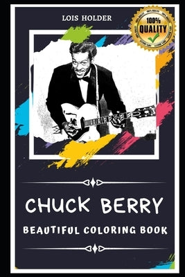 Chuck Berry Beautiful Coloring Book: Stress Relieving Adult Coloring Book for All Ages by Holder, Lois