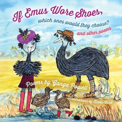If Emus Wore Shoes, Which Ones Would They Choose?: And Other Poems by Powell, Ganga