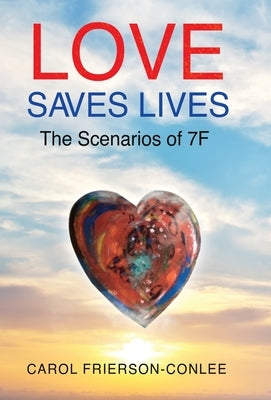 Love Saves Lives: Scenarios of 7F by Frierson-Conlee, Carol