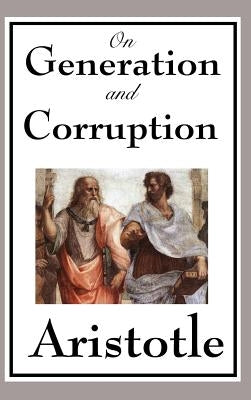 On Generation and Corruption by Aristotle