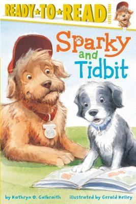 Sparky and Tidbit: Ready-To-Read Level 3 by Galbraith, Kathryn O.