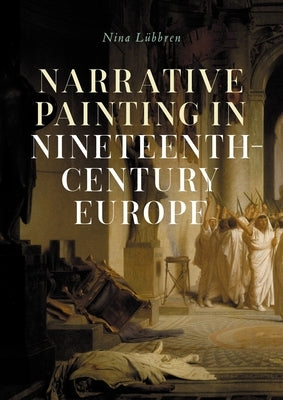 Narrative Painting in Nineteenth-Century Europe by Lübbren, Nina
