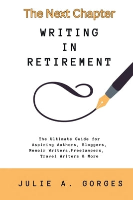 The Next Chapter: Writing in Retirement by Gorges, Julie A.