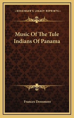 Music Of The Tule Indians Of Panama by Densmore, Frances