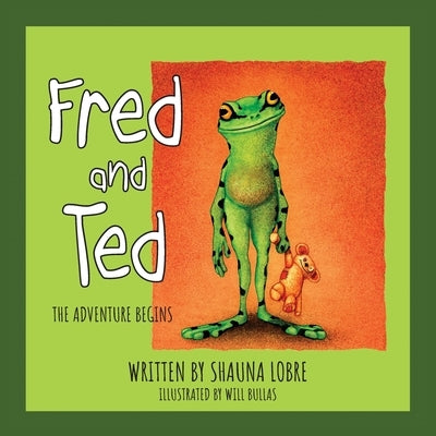 Fred and Ted: The Adventure Begins by Lobre, Shauna