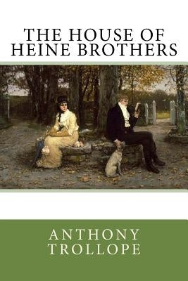 The House of Heine Brothers by Trollope, Anthony