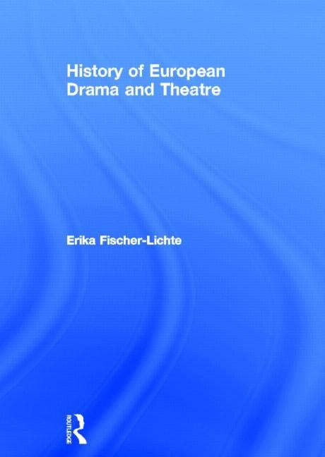 History of European Drama and Theatre by Fischer-Lichte, Erika