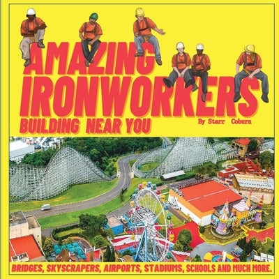 Amazing Ironworkers Building Near You by Coburn, Starr