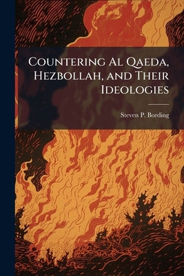 Countering Al Qaeda, Hezbollah, and Their Ideologies by Bording, Steven P.