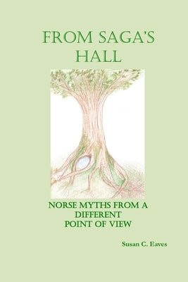 From Saga's Hall: Norse Myths from a Different Point of View by Eaves, Susan C.