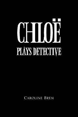 Chloe Plays Detective by Brem, Caroline