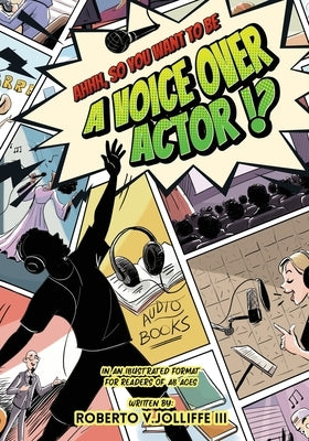Ahhh, So You Want To Be a Voice Over Actor!? by Jolliffe, Roberto