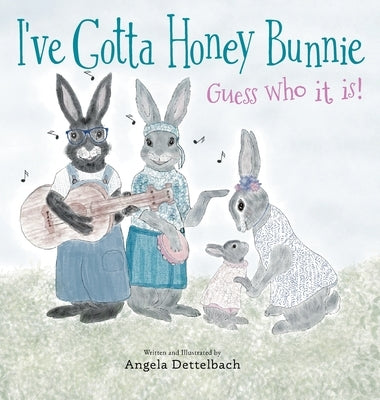 I've Gotta Honey Bunnie Guess who it is! by Dettelbach, Angela