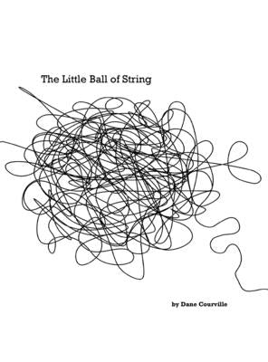The Little Ball of String by Courville, Dane M.