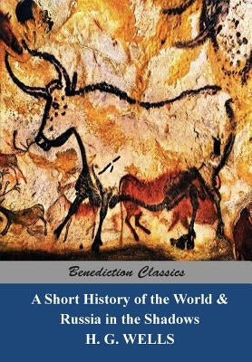 A Short History of the World and Russia in the Shadows by Wells, H. G.
