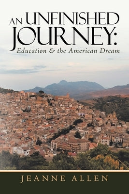 An Unfinished Journey: Education & the American Dream by Allen, Jeanne
