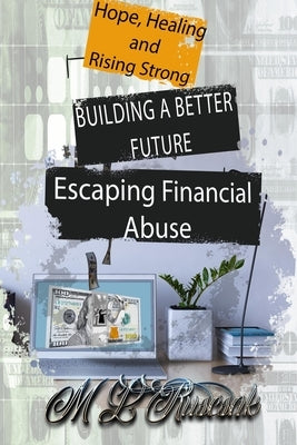 Building a Better Future: Escaping Financial Abuse by Ruscscak, M. L.