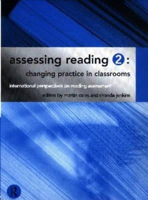 Assessing Reading 2: Changing Practice in Classrooms by Coles, Martin