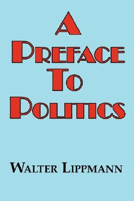 A Preface to Politics by Lippman, Walter