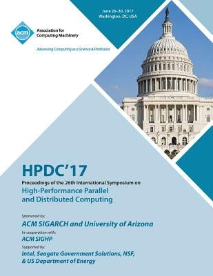 Hpdc '17: The 26th International Symposium on High-Performance Parallel and Distributed Computing by Hpdc '17 Conference Committee