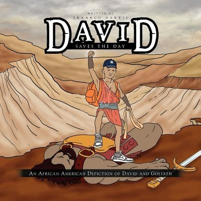David Saves the Day: An African American Depiction of David and Goliath by Harris, Frankco