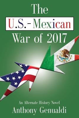 The U.S.-Mexican War of 2017 by Genualdi, Anthony