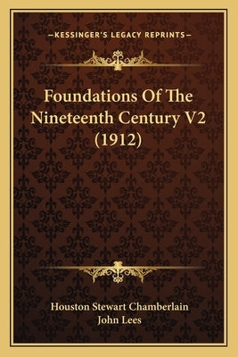 Foundations Of The Nineteenth Century V2 (1912) by Chamberlain, Houston Stewart