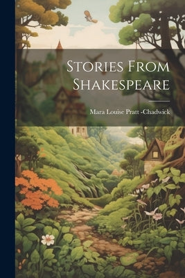 Stories From Shakespeare by Louise Pratt -Chadwick, Mara
