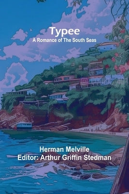 Typee: A Romance of the South Seas by Melville, Herman