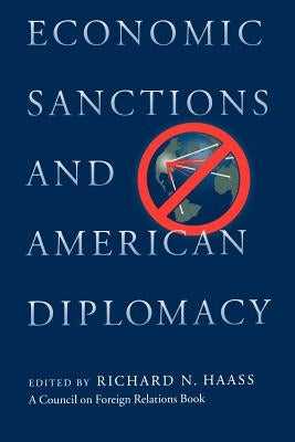 Economic Sanctions and American Diplomacy by Haass, Richard N.