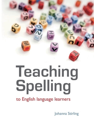 Teaching Spelling to English Language Learners by Stirling, Johanna