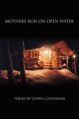 Mothers Run on Open Water by Clendenin, Chris