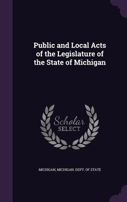 Public and Local Acts of the Legislature of the State of Michigan by Michigan