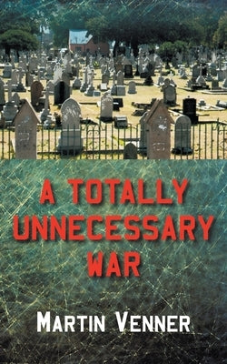 A Totally Unnecessary War by Venner, Martin