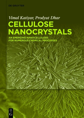 Cellulose Nanocrystals: An Emerging Nanocellulose for Numerous Chemical Processes by Katiyar, Vimal