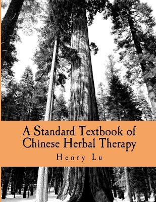 A Standard Textbook of Chinese Herbal Therapy by Lu, Henry C.