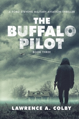 The Buffalo Pilot: A Ford Stevens Military-Aviation Thriller (Book 3) by Colby, Lawrence