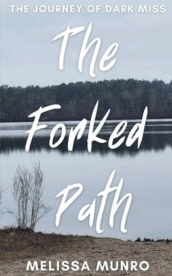 The Forked Path: The Journey of Dark Miss by Munro, Melissa
