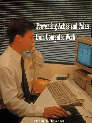 Preventing Aches and Pains from Computer Work by Imrhan, Sheik N.