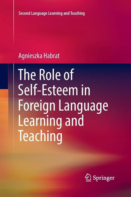 The Role of Self-Esteem in Foreign Language Learning and Teaching by Habrat, Agnieszka