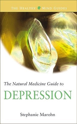 The Natural Medicine Guide to Depression by Marohn, Stephanie