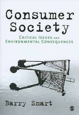 Consumer Society: Critical Issues and Environmental Consequences by Smart, Barry